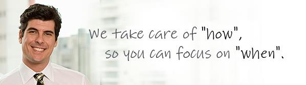 We take care of how, so you can focus on when.